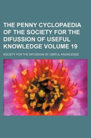 Cover of The Penny Cyclopaedia of the Society for the Difussion of Useful Knowledge Volume 19