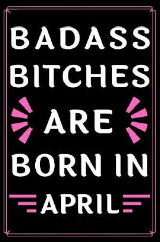 Cover of Badass Bitches Are Born In April