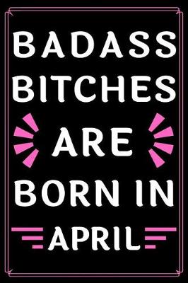 Book cover for Badass Bitches Are Born In April