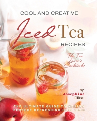 Book cover for Cool and Creative Iced Tea Recipes