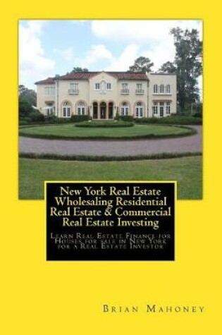 Cover of New York Real Estate Wholesaling Residential Real Estate & Commercial Real Estate Investing