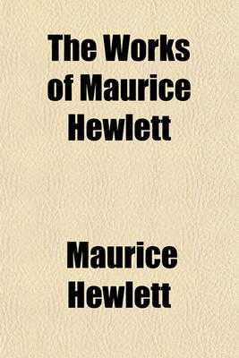 Book cover for The Works of Maurice Hewlett