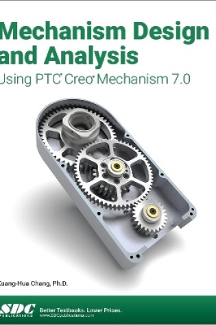 Cover of Mechanism Design and Analysis Using PTC Creo Mechanism 7.0