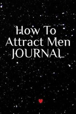 Cover of How To Attract Men Journal