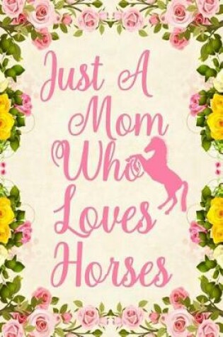 Cover of Just A Mom Who Loves Horses