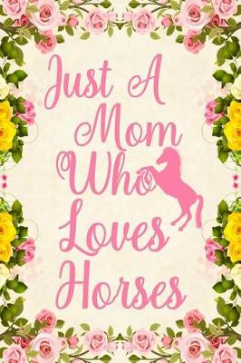 Book cover for Just A Mom Who Loves Horses