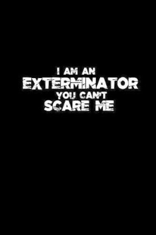 Cover of I am an Exterminator you can't scare me