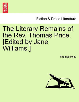 Book cover for The Literary Remains of the REV. Thomas Price. [Edited by Jane Williams.]