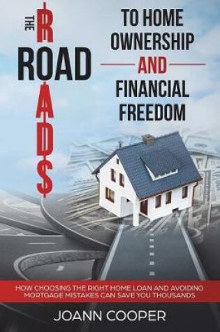 Cover of The Road to Home Ownership and Financial Freedom