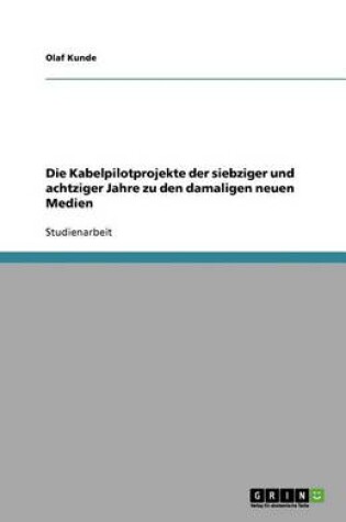 Cover of Die Kabelpilotprojekte der siebziger und achtziger Jahre zu den damaligen neuen Medien