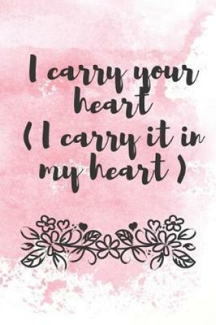 Cover of I carry your heart ( i carry it in my heart )