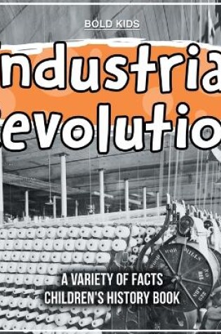 Cover of Learning About The Industrial Revolution - What Impacted it?