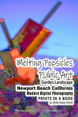 Cover of Melting Popsicles Public Art Garden Landscape Newport Beach California Modern Digital Photography Prints in a Book by Artist Grace Divine