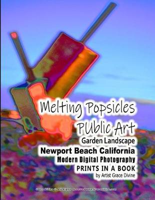 Book cover for Melting Popsicles Public Art Garden Landscape Newport Beach California Modern Digital Photography Prints in a Book by Artist Grace Divine