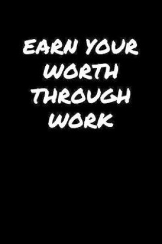 Cover of Earn Your Worth Through Work