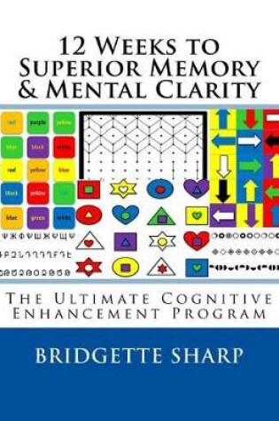 Cover of 12 Weeks to Superior Memory & Mental Clarity