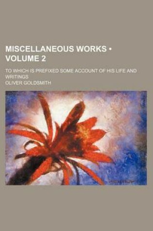 Cover of Miscellaneous Works (Volume 2 ); To Which Is Prefixed Some Account of His Life and Writings