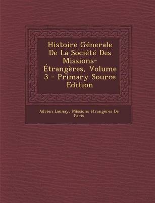 Book cover for Histoire Generale de la Societe Des Missions-Etrangeres, Volume 3