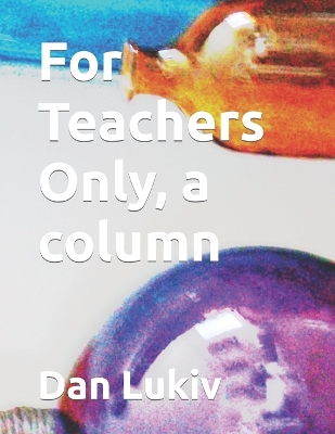 Book cover for For Teachers Only, a column