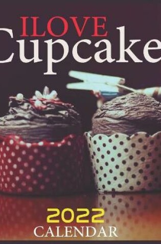 Cover of Ilove Cupcake 2022 Calendar