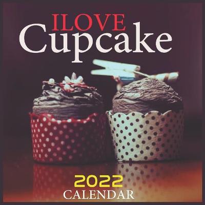 Book cover for Ilove Cupcake 2022 Calendar