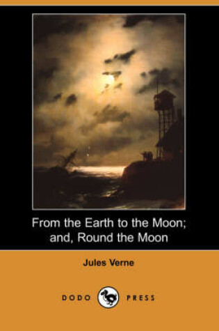 Cover of From the Earth to the Moon; And, Round the Moon (Dodo Press)