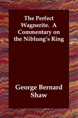 Cover of The Perfect Wagnerite. A Commentary on the Niblung's Ring