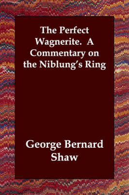 Book cover for The Perfect Wagnerite. A Commentary on the Niblung's Ring