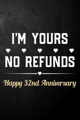 Book cover for I'm Yours No Refunds Happy 32nd Anniversary