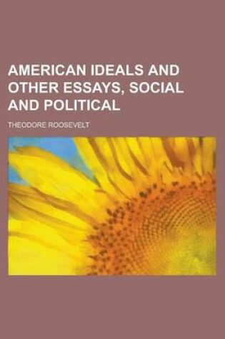 Cover of American Ideals and Other Essays, Social and Political