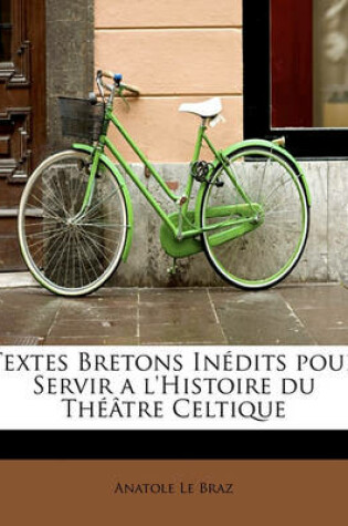 Cover of Textes Bretons Inedits Pour Servir A L'Histoire Du Theatre Celtique