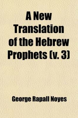 Cover of A New Translation of the Hebrew Prophets (Volume 3); Ezekiel Daniel Haggai Zechariah Jonah And, Malachi