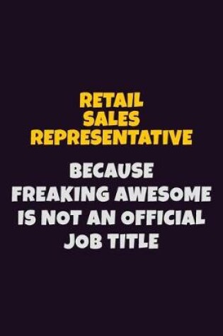 Cover of Retail Sales Representative, Because Freaking Awesome Is Not An Official Job Title