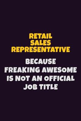 Book cover for Retail Sales Representative, Because Freaking Awesome Is Not An Official Job Title