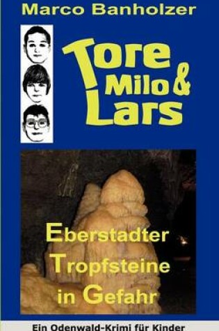 Cover of Tore, Milo & Lars - Gefahr Fur Die Eberstadter Tropfsteine