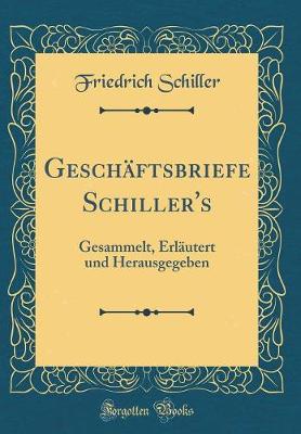Book cover for Geschäftsbriefe Schiller's: Gesammelt, Erläutert und Herausgegeben (Classic Reprint)