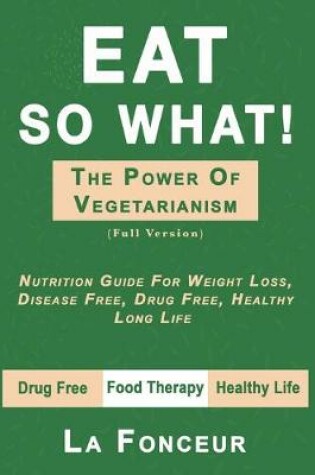 Cover of Eat So What! the Power of Vegetarianism