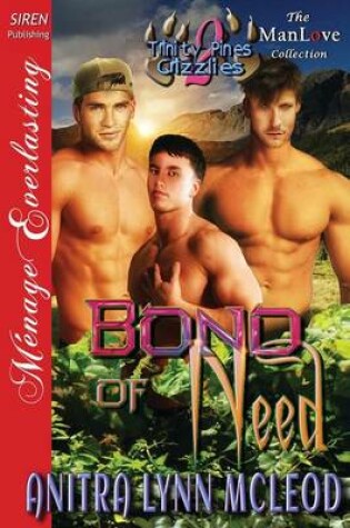 Cover of Bond of Need [Trinity Pines Grizzlies 2] (Siren Publishing Menage Everlasting Manlove)