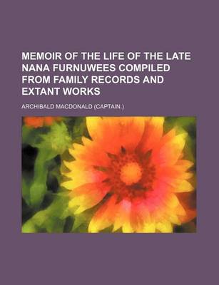 Book cover for Memoir of the Life of the Late Nana Furnuwees Compiled from Family Records and Extant Works