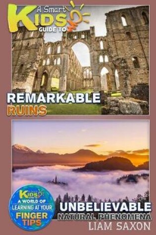 Cover of A Smart Kids Guide to Remarkable Ruins and Unbelievable Natural Phenomena