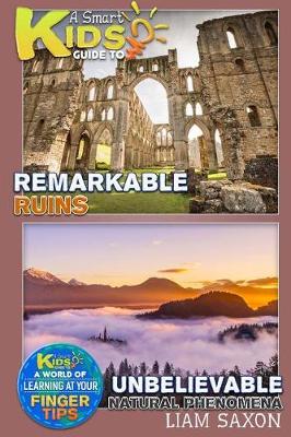 Book cover for A Smart Kids Guide to Remarkable Ruins and Unbelievable Natural Phenomena