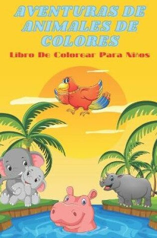 Cover of AVENTURAS DE ANIMALES DE COLORES - Libro De Colorear Para Niños