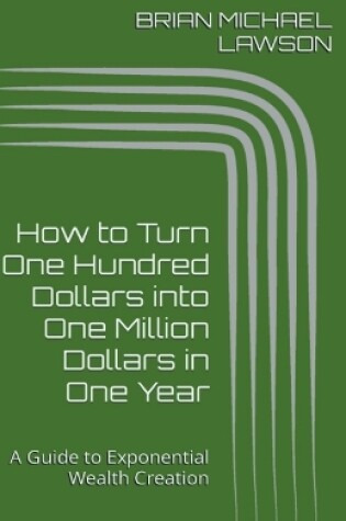 Cover of How to Turn One Hundred Dollars into One Million Dollars in One Year