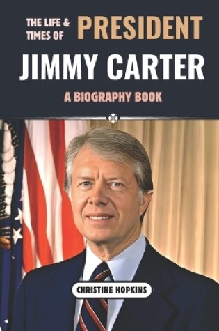 Cover of The Life and Times Of President Jimmy Carter (A Biography Book)