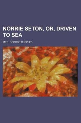 Cover of Norrie Seton, Or, Driven to Sea
