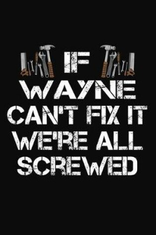 Cover of If Wayne Can't Fix It We're All Screwed