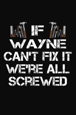 Book cover for If Wayne Can't Fix It We're All Screwed