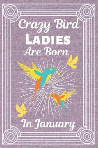 Cover of Crazy Bird Ladies Are Born In January