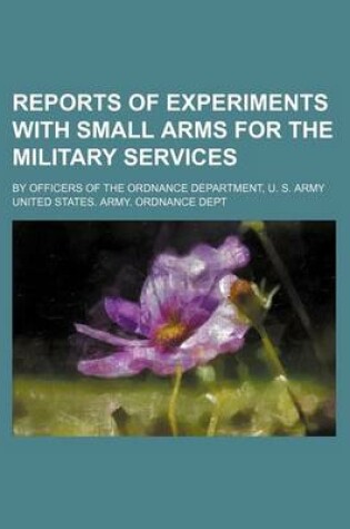 Cover of Reports of Experiments with Small Arms for the Military Services; By Officers of the Ordnance Department, U. S. Army