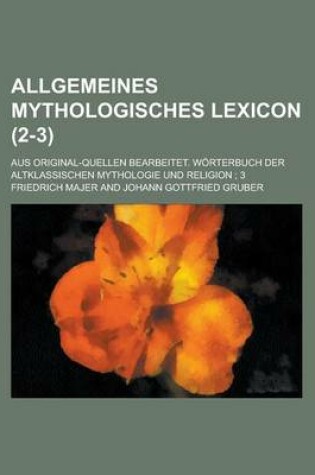 Cover of Allgemeines Mythologisches Lexicon; Aus Original-Quellen Bearbeitet. Worterbuch Der Altklassischen Mythologie Und Religion; 3 (2-3 )